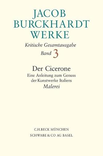 Werke, 27 Bde., Bd.3, Der Cicerone, Malerei (9783406471698) by Burckhardt, Jacob; Roeck, Bernd; Tauber, Christine; Warnke, Martin