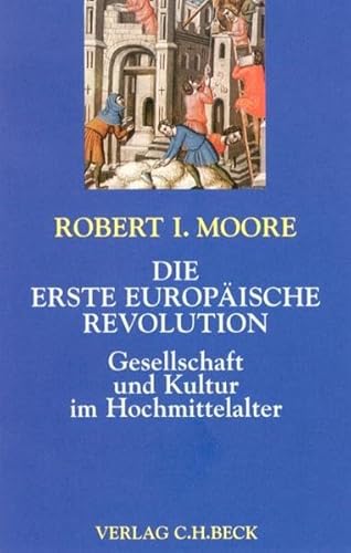 Die erste europäische Revolution : Gesellschaft und Kultur im Hochmittelalter. Aus dem Engl. von Peter Knecht / Europa bauen - Moore, Robert I.