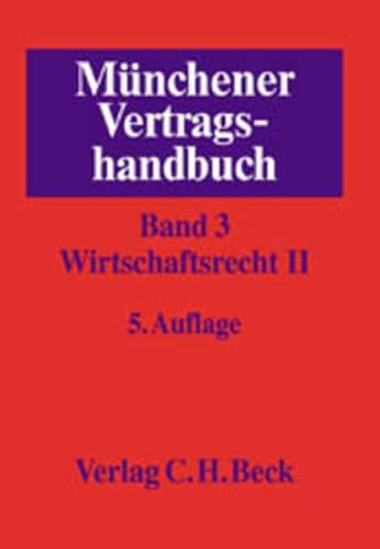 MÜNCHENER VERTRAGSHANDBUCH. Band 3: Wirtschaftsrecht II / 2 - SCHÜTZE, Rolf A. / WEIPERT, Lutz (ed)