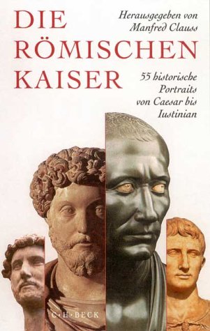 Die römischen Kaiser. 55 historische Portraits von Caesar bis Iustinian. Alle Zeichn. und Kt. von Gertrud Seidensticker - Clauss, Manfred (Herausgeber)