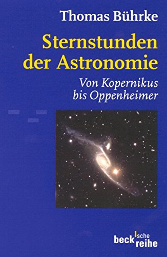 Sternstunden der Astronomie: Von Kopernikus bis Oppenheimer (Beck'sche Reihe) - Bührke, Thomas