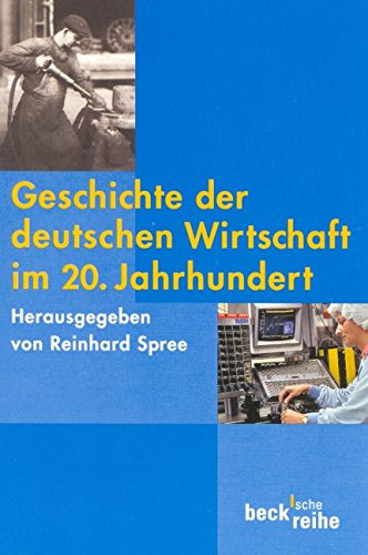 Geschichte der deutschen Wirtschaft im 20. Jahrhundert - Caesar, Rolf; Fremdling, Rainer; Ritschl, Albrecht; Siegenthaler, Hannsjörg; Spree, Reinhard
