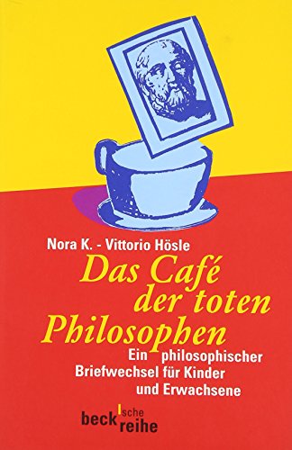 Stock image for Das Caf der toten Philosophen : ein philosophischer Briefwechsel fr Kinder und Erwachsene. Beck'sche Reihe ; 1448 for sale by BBB-Internetbuchantiquariat