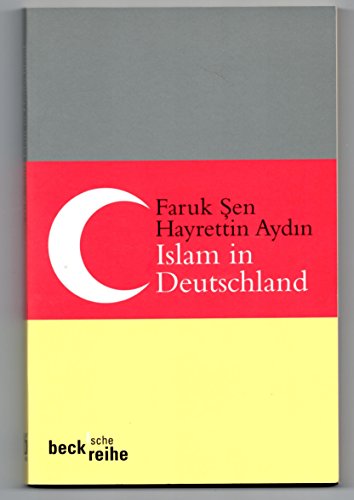 Islam in Deutschland. Faruk Åžen/Hayrettin AydÄ±n / Beck'sche Reihe ; 1466 - Sen, Faruk und Hayrettin Aydin