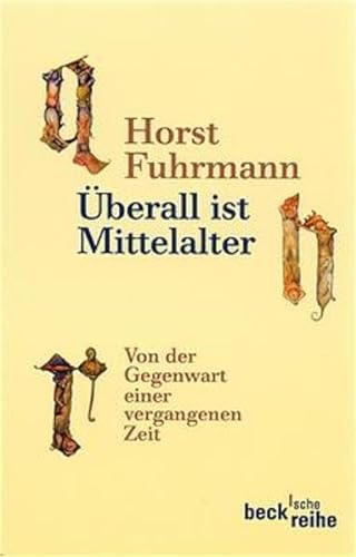 Überall ist Mittelalter : von der Gegenwart einer vergangenen Zeit / Horst Fuhrmann - Fuhrmann, Horst