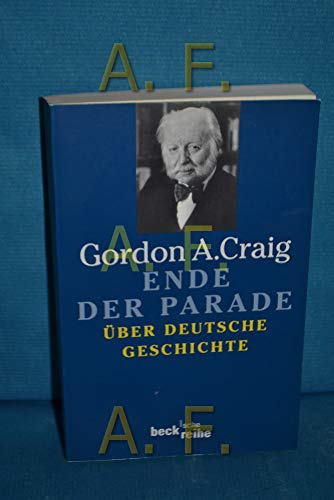 Beispielbild fr Ende der Parade.  ber deutsche Geschichte. von Craig, Gordon A. zum Verkauf von Nietzsche-Buchhandlung OHG