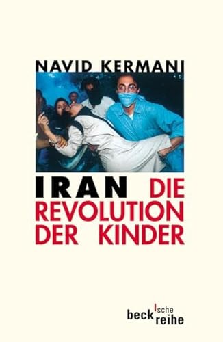 Iran : die Revolution der Kinder. Beck'sche Reihe ; 1485 - Kermani, Navid