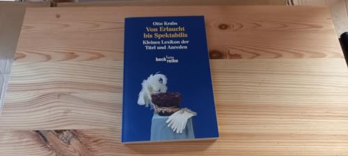 Beispielbild fr Von Erlaucht bis Spektabilis : kleines Lexikon der Titel und Anreden. Beck'sche Reihe ; 1486 zum Verkauf von Versandantiquariat Schfer