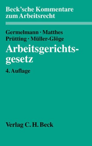 Arbeitsgerichtsgesetz. (9783406476716) by Germelmann, Claas-Hinrich; Matthes, Hans-Christoph; MÃ¼ller-GlÃ¶ge, Rudi; PrÃ¼tting, Hanns