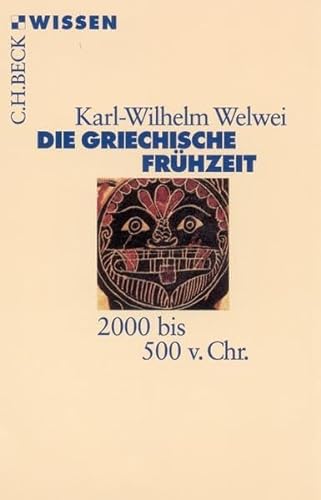 Die griechische Frühzeit : 2000 bis 500 v. Chr. Beck'sche Reihe ; 2185 : C. H. Beck Wissen - Welwei, Karl-Wilhelm