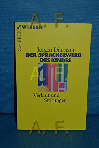 Der Spracherwerb des Kindes. Verlauf und Störungen. Mit einem Vorwort des Verfassers. Mit einem Literaturverzeichnis und einem Register. - (=Beck'sche Reihe, bsr 2300 : C. H. Beck Wissen). - Dittmann, Jürgen