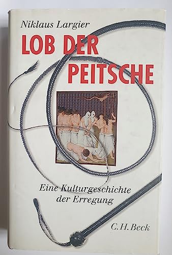 Beispielbild fr Lob der Peitsche. Eine Kulturgeschichte der Erregung. zum Verkauf von BuchZeichen-Versandhandel