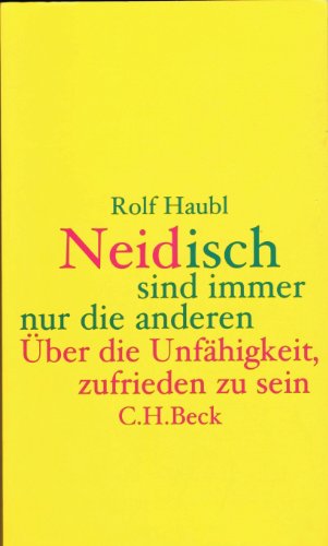 9783406480959: Neidisch sind immer nur die anderen. ber die Unfhigkeit, zufrieden zu sein.