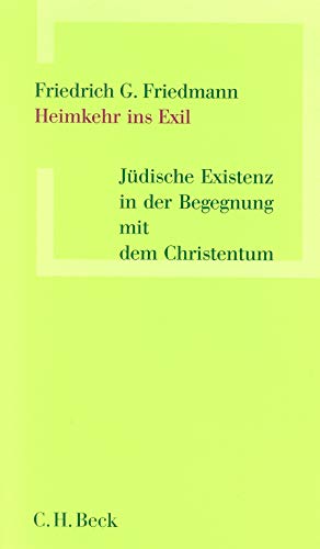 Heimkehr ins Exil Jüdische Existenz in der Begegnung mit dem Christentum - Wiese, Christian und Friedrich G. Friedmann