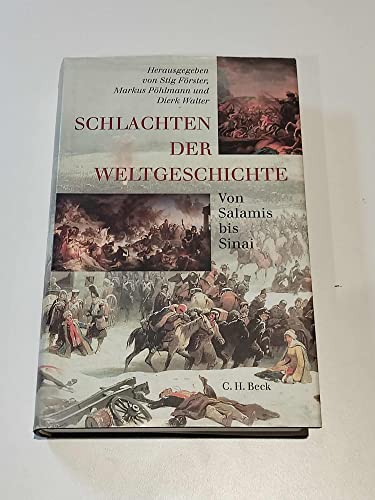 Schlachten der Weltgeschichte : von Salamis bis Sinai. hrsg. von Stig Förster . - Förster, Stig [Hrsg.]