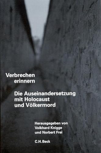Verbrechen erinnern. Die Auseinandersetzung mit Holocaust und VÃ¶lkermord. (9783406482045) by Knigge, Volkhard; Frei, Norbert