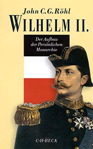 Wilhelm II. Der Aufbau der Persönlichen Monarchie 1888-1900. Die Jugend des Kaisers 1859-1888. De...