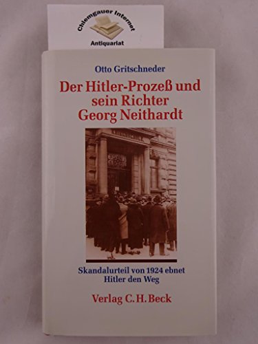 Der Hitler-Prozeß und sein Richter Georg Neithardt - Skandalurteil von 1924 ebnet Hitler den Weg. - Gritschneder, Otto