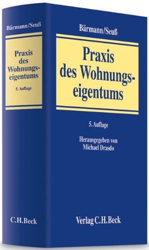 Praxis des Wohnungseigentums - Bärmann, Johannes [Begr.] ; Drasdo, Michael [Hrsg.] ; Basty, Gregor [Bearb.]