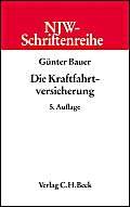 NJW-Schriftenreihe (Schriftenreihe der Neuen Juristischen Wochenschrift), Bd.25, Die Kraftfahrtversicherung (9783406485695) by Bauer, GÃ¼nter