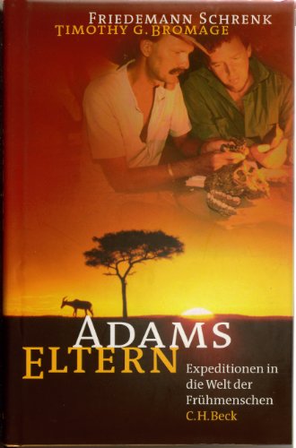 Adams Eltern Expeditionen in die Welt der Frühmenschen - Schrenk, Friedemann und Timothy G. Bromage