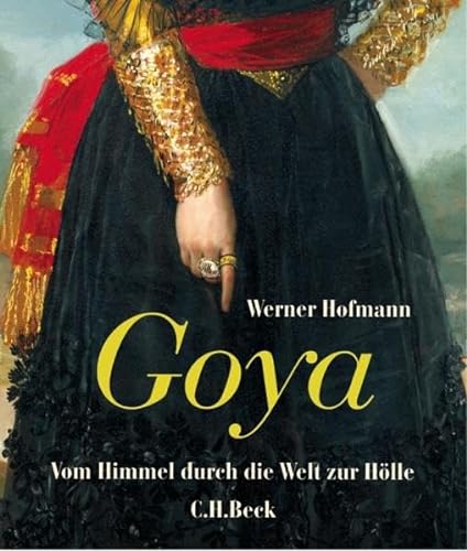 Goya : vom Himmel durch die Welt zur Hölle. - Hofmann, Werner und Francisco José de (Illustrator) Goya y Lucientes