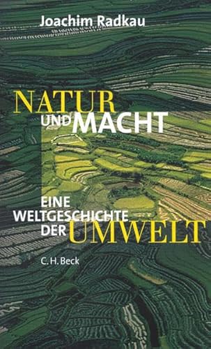 Natur und Macht. Eine Weltgeschichte der Umwelt. Mit einem Vorwort und Nachwort des Verfassers. Mit Personen- und Sachregister. - Radkau, Joachim