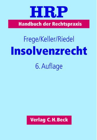 Insolvenzrecht. Handbuch der Rechtspraxis Bd. 3 - Frege, Michael C., Ulrich Keller und Ernst Schrader Siegfried [Begr.] Riedel