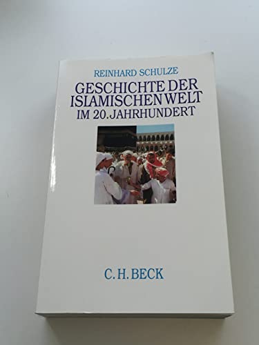 Geschichte der Islamischen Welt im 20. Jahrhundert. - Schulze, Reinhard