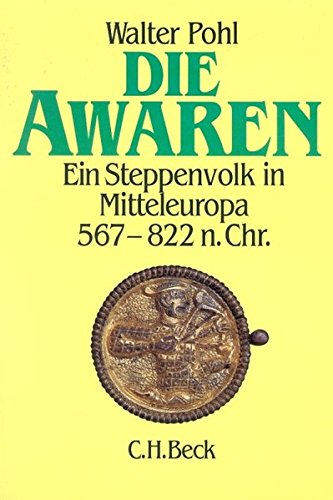 Die Awaren. Ein Steppenvolk in Mitteleuropa 567 - 822 n. Chr. - Walter Pohl