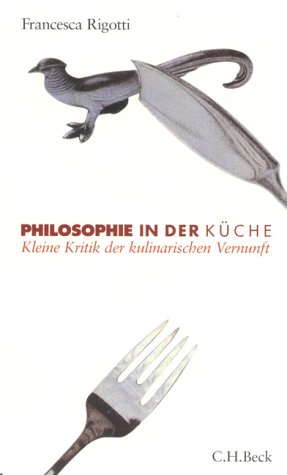 Stock image for Philosophie in der Kche. Kleine Kritik der kulinarischen Vernunft. for sale by medimops