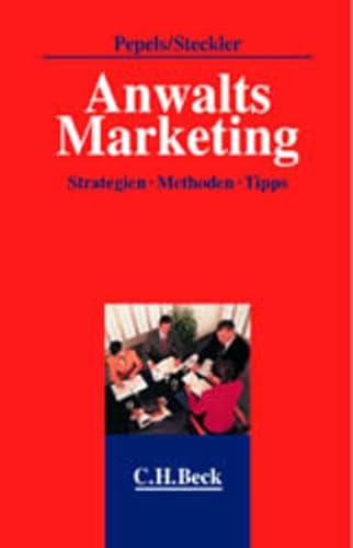 Anwalts-Marketing. Strategien-Methoden-Tipps. (9783406490767) by Pepels, Werner; Stecker, Brunhilde