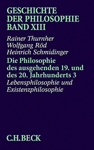 Beispielbild fr Die Philosophie des ausgehenden 19. und des 20. Jahrhunderts. Teil 3. Lebensphilosophie und Existenzphilosophie. Geschichte der Philosophie, Band XIII. zum Verkauf von Buchparadies Rahel-Medea Ruoss