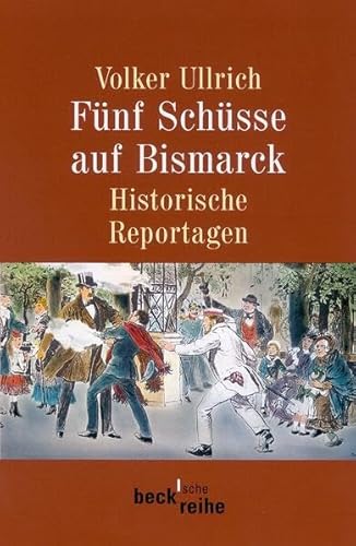 Beispielbild fr Fnf Schsse auf Bismarck. Historische Reportagen 1789-1945. zum Verkauf von medimops