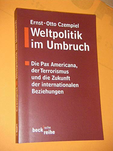 9783406494161: Weltpolitik im Umbruch: Die Pax Americana, der Terrorismus und die Zukunft der internationalen Beziehungen