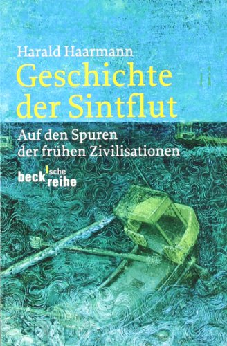 Geschichte der Sintflut: Auf den Spuren der frühen Zivilisationen - Haarmann, Harald