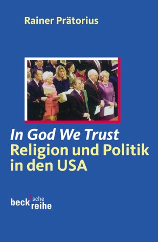 Beispielbild fr In God we Trust. Religion und Politik in den USA. von Prätorius, Rainer zum Verkauf von Nietzsche-Buchhandlung OHG