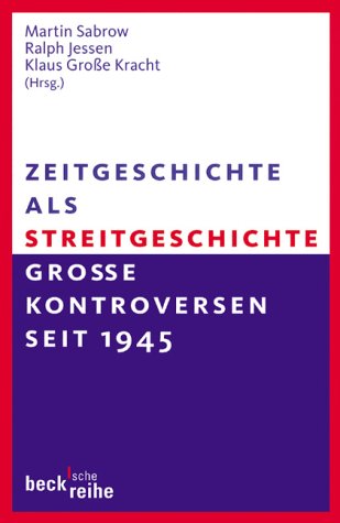 Zeitgeschichte als Streitgeschichte: Große Kontroversen seit 1945 - Martin Sabrow; Ralph Jessen; Klaus Große Kracht