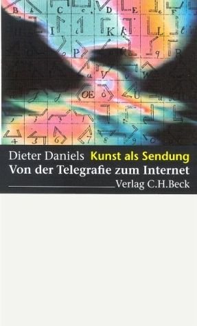Kunst als Sendung. Von der Telegrafie zum Internet. (9783406495090) by Daniels, Dieter