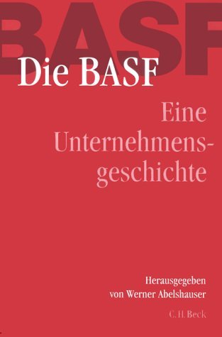 Die BASF : eine Unternehmensgeschichte / hrsg. von Werner Abelshauser. [Die Beitr. von Jeffrey Allan Johnson und Raymond G. Stokes wurden übers. von Petra-Monika Jander] - Abelshauser, Werner, von Hippel Wolfgang und Alan Johnson Jeffrey