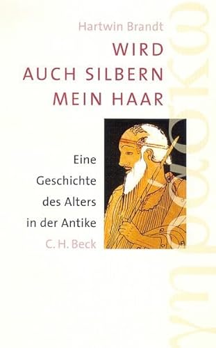 9783406495939: Wird auch silbern mein Haar: Eine Geschichte des Alters in der Antike