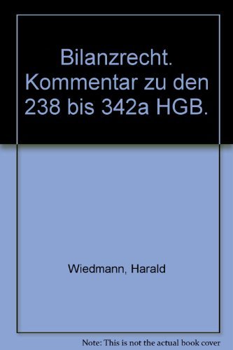 Bilanzrecht Kommentar zu den §§ 238 bis 342a HGB - Wiedmann, Harald, Anne Schurbohm-Ebneth und Elisabeth Andriowsky