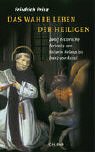 Das wahre Leben der Heiligen : zwölf historische Porträts von Kaiserin Helena bis Franz von Assisi. - Prinz, Friedrich