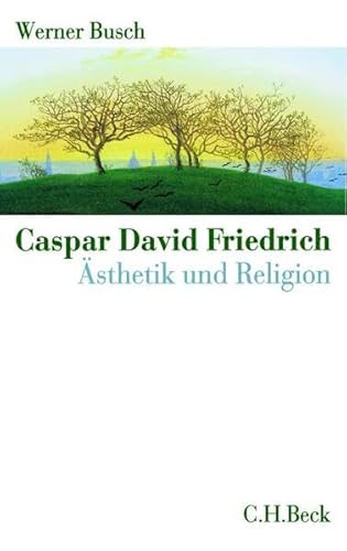 CASPAR DAVID FRIEDRICH: ÄSTHETIK UND RELIGION. - Busch, Werner