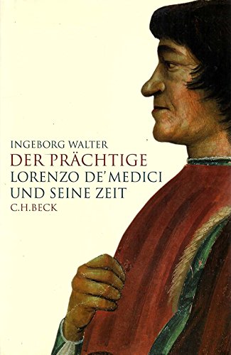 Der Prächtige. Lorenzo de' Medici und seine Zeit. Mit Literaturverzeichnis und Quellennachweis. Mit einer Stammtafen und Register. - Walter, Ingeborg