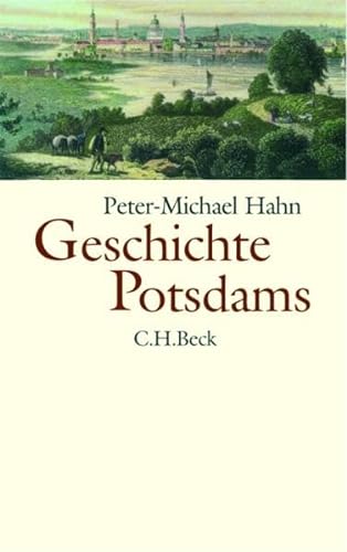 Geschichte Potsdams: Von den Anfängen bis zur Gegenwart - Hahn, Peter-Michael