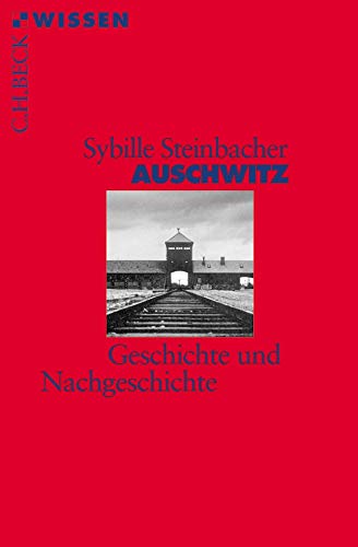 Beispielbild fr Auschwitz : Geschichte und Nachgeschichte. Beck'sche Reihe ; 2333 : C. H. Beck Wissen zum Verkauf von Versandantiquariat Schfer