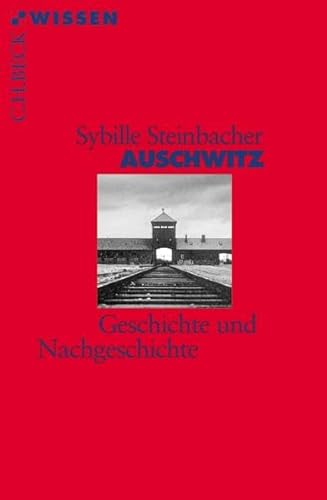 Stock image for Auschwitz : Geschichte und Nachgeschichte. Beck'sche Reihe ; 2333 : C. H. Beck Wissen for sale by Versandantiquariat Schfer