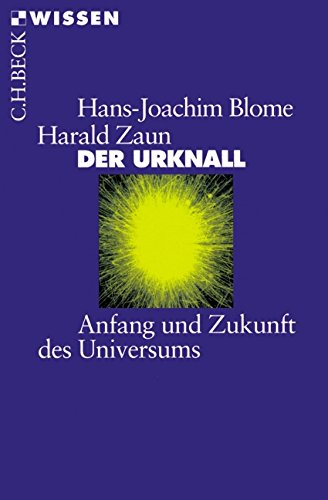 Der Urknall: Anfang und Zukunft des Universums - Blome, Hans-Joachim, Zaun, Harald