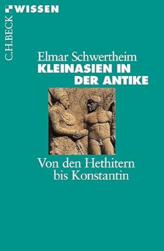 Kleinasien in der Antike : Von den Hethitern bis Konstantin - Elmar Schwertheim